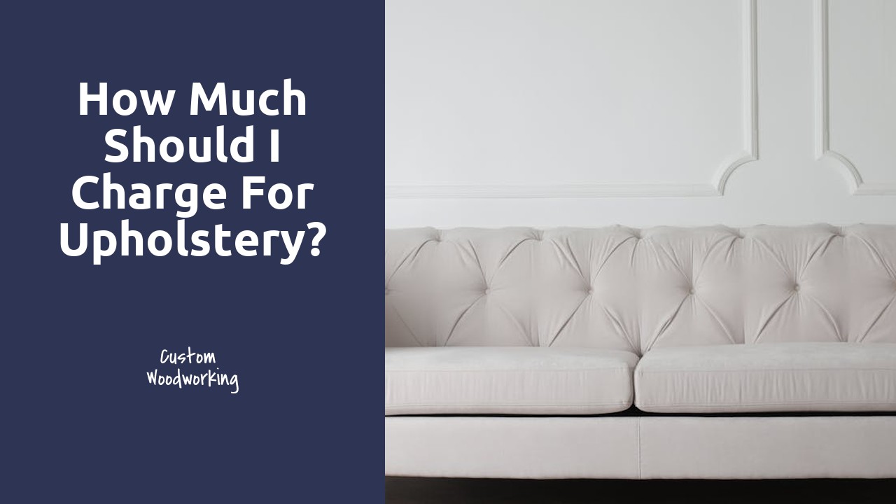 How much should I charge for upholstery?