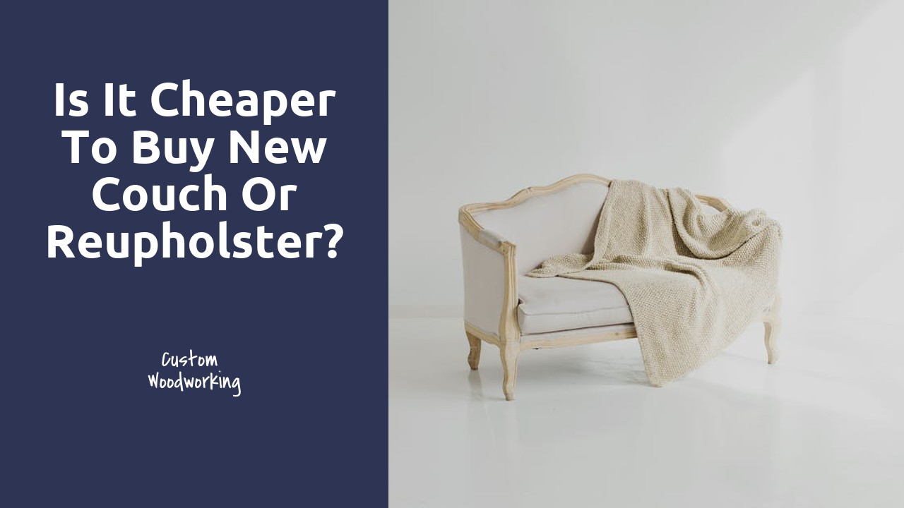 Is it cheaper to buy new couch or reupholster?