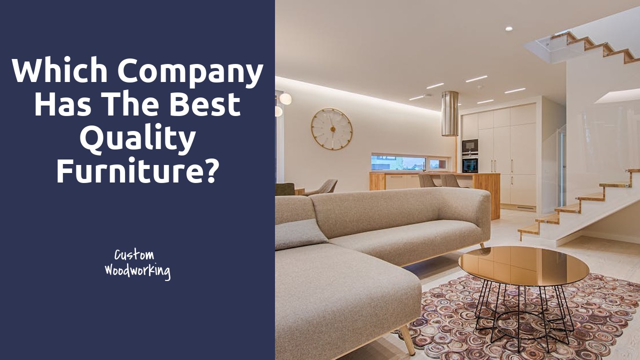 Which company has the best quality furniture?